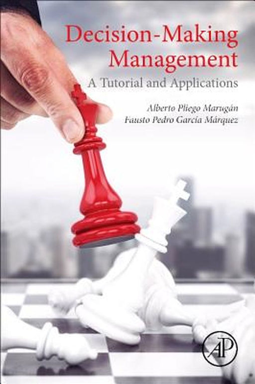 Decision-Making Management: A Tutorial and Applications by Alberto Pliego Marugan, Fausto Pedro Garcia Marquez