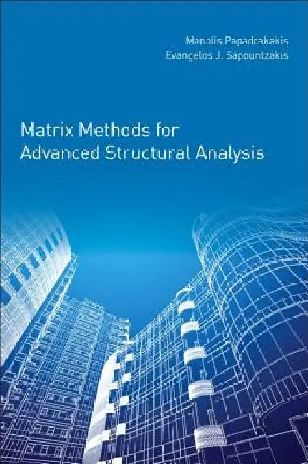 Matrix Methods for Advanced Structural Analysis by Manolis Papadrakakis