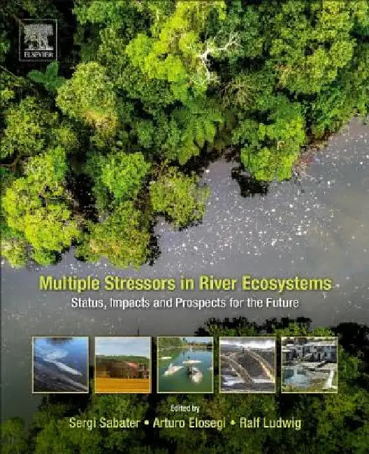 Multiple Stressors in River Ecosystems: Status, Impacts and Prospects for the Future by Sergi Sabater