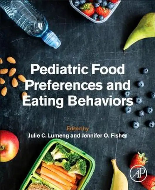 Pediatric Food Preferences and Eating Behaviors: 1ed: by Lumeng Julie