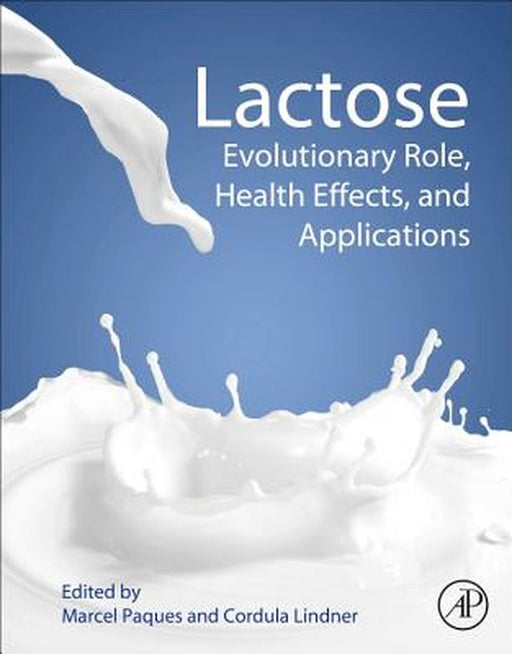 Lactose: Evolutionary Role Health Effects and Applications by Paques Marcel
