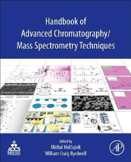 Handbook of Advanced Chromatography /Mass Spectrometry Techniques by Michal Holcapek