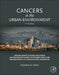 Cancers in the Urban Environment: How Malignant Diseases Are Caused and Distributed among the Diverse People and Neighborhoods of a Major Global Metropolis by Thomas M. Mack
