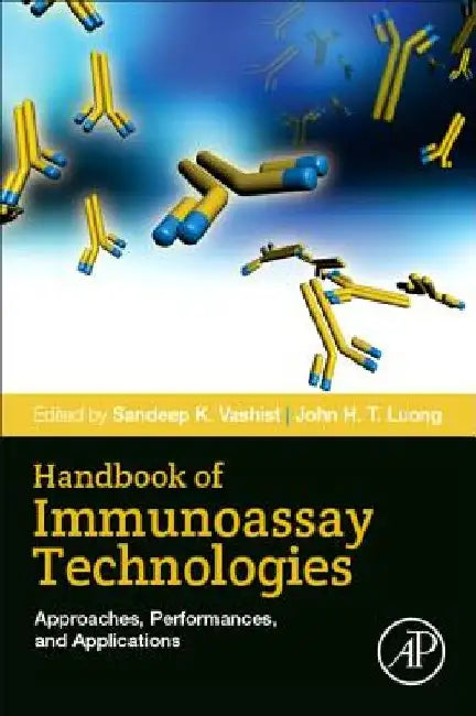 Handbook of Immunoassay Technologies: Approaches, Performances, and Applications by Sandeep K. Vashist