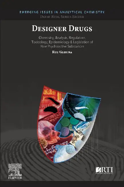 Designer  Drugs: Chemistry, Analysis, Regulation, Toxicology, Epidemiology & Legislation of New Psychoactive Substances by Gerona, Roy