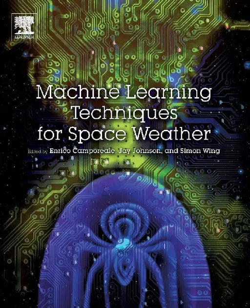 Machine Learning Techniques for Space Weather by Camporeale, Wing , Johnson