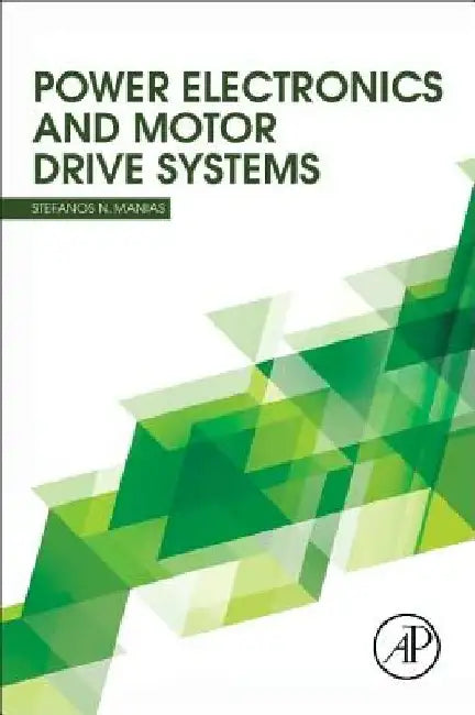 Power Electronics and Motor Drive Systems by Stefanos Manias