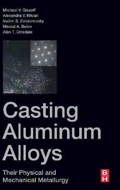 Casting Aluminum Alloys: Their Physical and Mechanical Metallurgy by Glazoff, Michael V