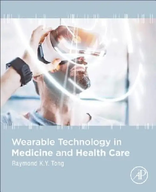 Wearable Technology in Medicine and Health Care by Raymond K. Y. Tong