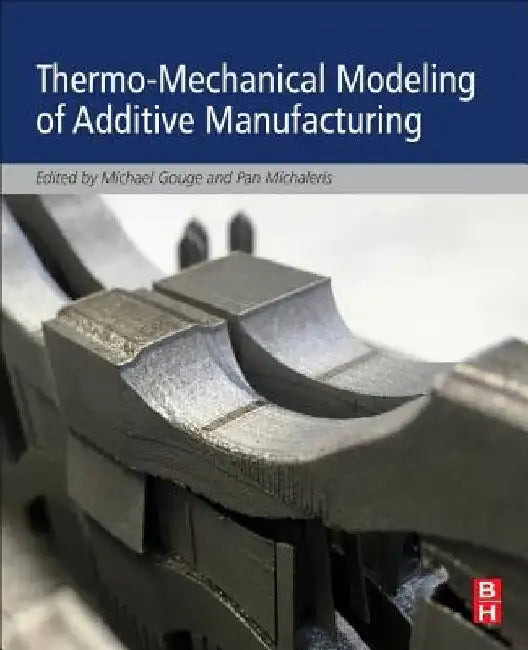 Thermo-Mechanical Modeling of Additive Manufacturing by Michael Gouge