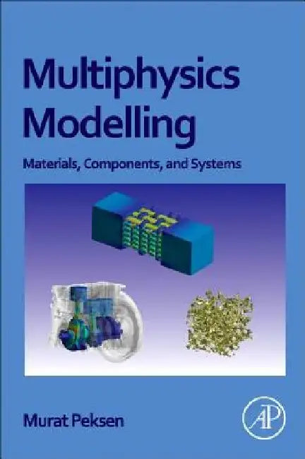 Multiphysics Modeling: Materials, Components, and Systems by Murat Peksen