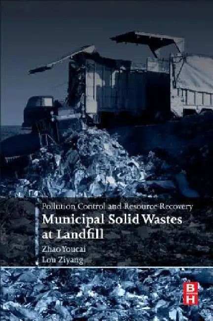 Pollution Control and Resource Recovery: Municipal Solid Wastes at Landfill by Zhao Youcai