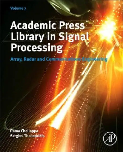 Academic Press Library in Signal Processing, Array, Radar and Communications Engineering by Rama Chellappa