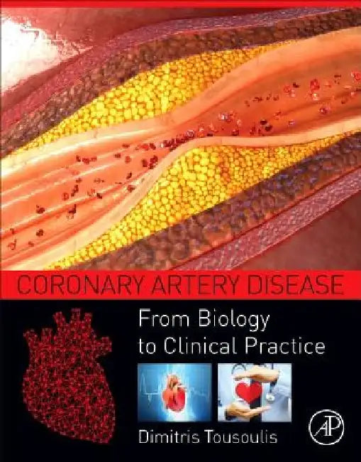 Coronary Artery Disease: From Biology to Clinical Practice by Dimitris Tousoulis