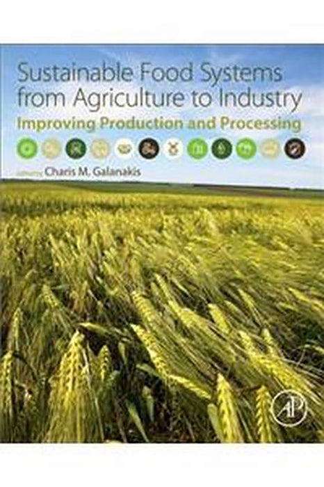 Sustainable Food Systems from Agriculture to Industry: Improving Production and Processing 1ed: