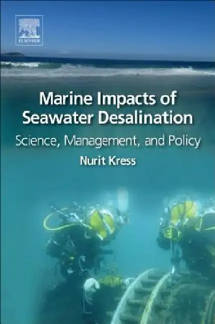 Marine Environmental Impact of Seawater Desalination: Science, Management, and Policy by Nurit Kress