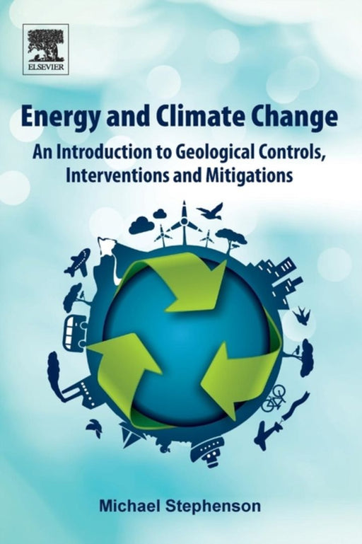 Energy and Climate Change: An Introduction to Geological Controls Interventions: and Mitigations 1ed: by Stephenson Michael