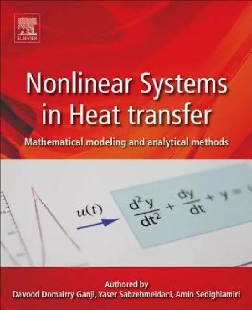 Nonlinear Systems in Heat Transfer: Mathematical Modeling and Analytical Methods by Davood Domairry Ganji