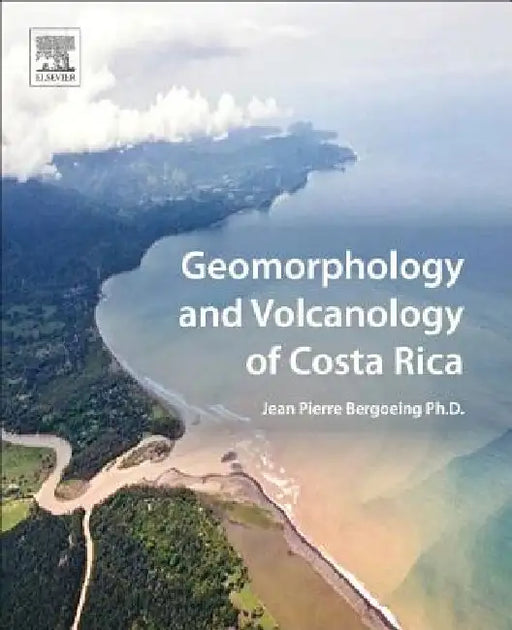 Geomorphology and Volcanology of Costa Rica by Jean Pierre Bergoeing