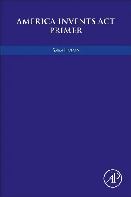 America Invents Act Primer by Hasford, Sarah