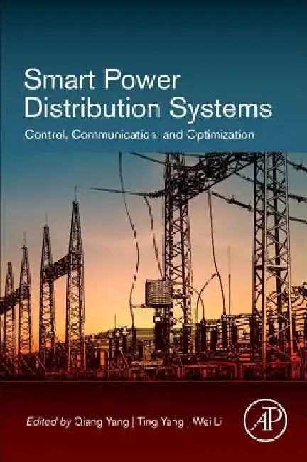 Smart Power Distribution Systems: Control, Communication, and Optimization by Qiang Yang