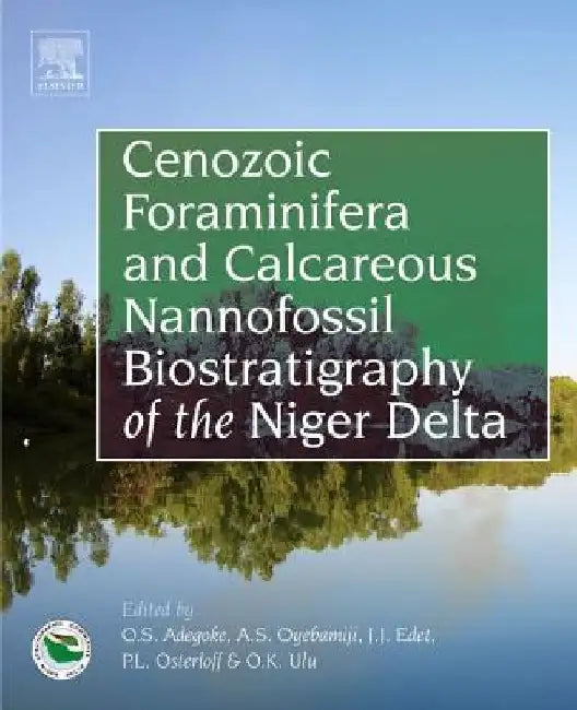 Cenozoic Foraminifera and Calcareous Nannofossil Biostratigraphy of the Niger Delta by Oluwafeyisola Sylvester Adegoke