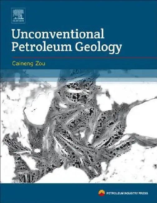 Unconventional Petroleum Geology by Caineng Zou
