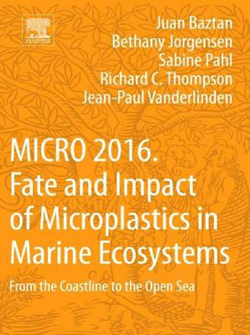 MICRO 2016: Fate and Impact of Microplastics in Marine Ecosystems: From the Coastline to the Open Sea by Juan Baztan