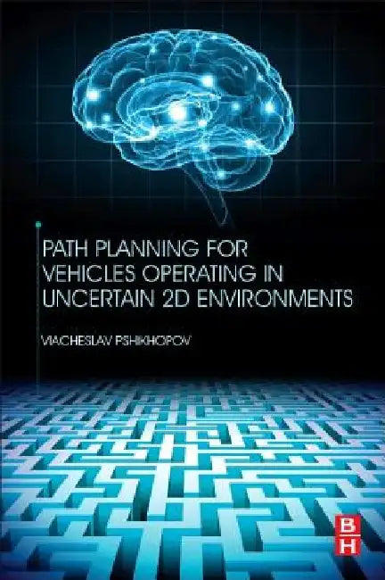 Path Planning for Vehicles Operating in Uncertain 2D Environments by Viacheslav Pshikhopov