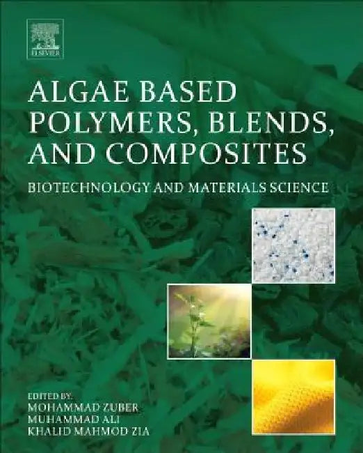 Algae Based Polymers, Blends, and Composites: Chemistry, Biotechnology and Materials Science by Khalid Mahmood Zia