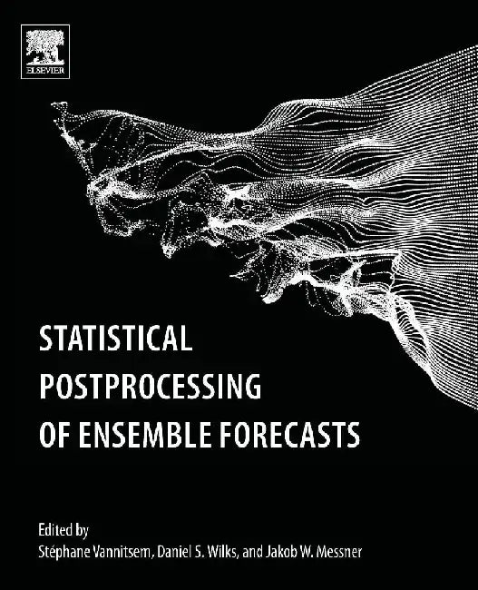 Statistical Postprocessing of Ensemble Forecasts by Vannitsem, Wilks , Messner