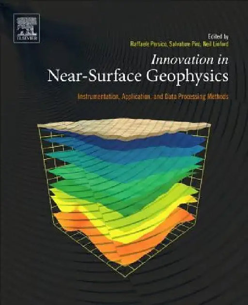 Innovation in Near-Surface Geophysics: Instrumentation, Application, and Data Processing Methods by Raffaele Persico