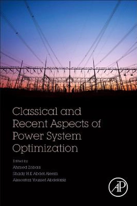 Classical and Recent Aspects of Power System Optimization: 1ed: by Zobaa Ahmed