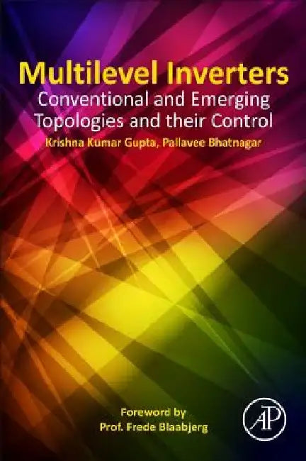 Multilevel Inverters: Conventional and Emerging Topologies and Their Control by Krishna Kumar Gupta
