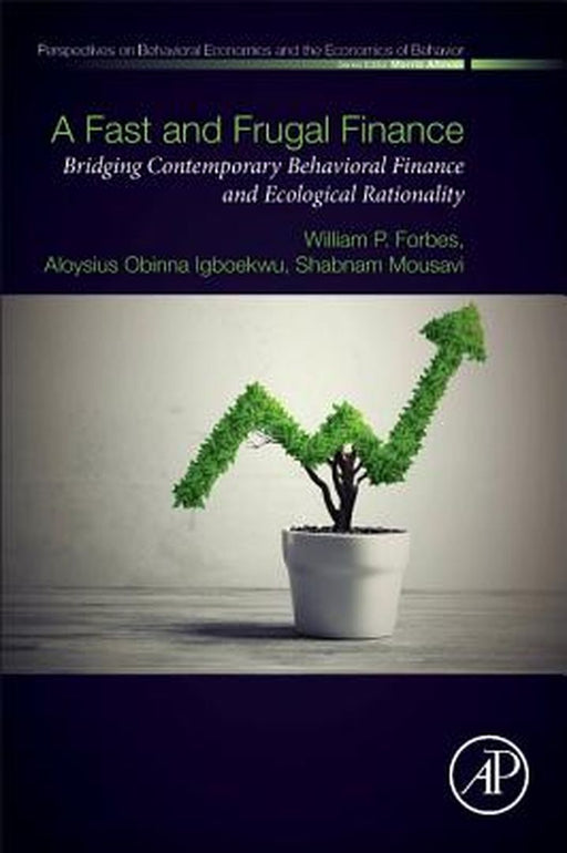 A Fast and Frugal Finance: Bridging Contemporary Behavioral: Finance and Ecological Rationality 1ed by Forbes William F.