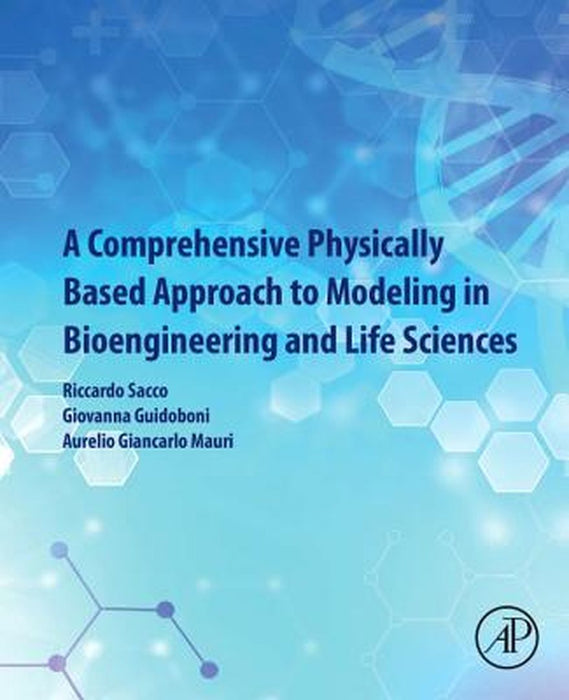 A Comprehensive Physically Based Approach to Modeling in: Bioengineering and Life Sciences: 1ed by Sacco Riccardo