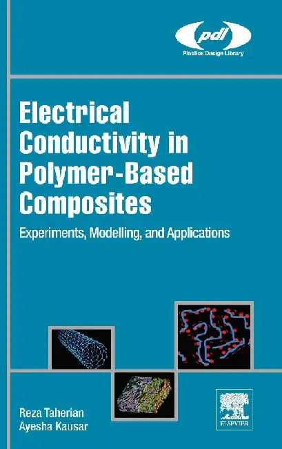 Electrical Conductivity in Polymer-Based Composites: Experiments, Modelling, and Applications by Taherian, Reza