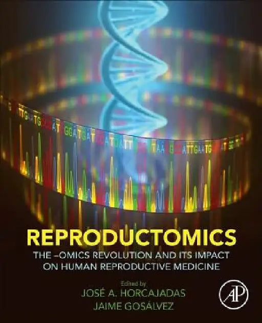 Reproductomics: The -Omics Revolution and Its Impact on Human Reproductive Medicine by José A. Horcajadas
