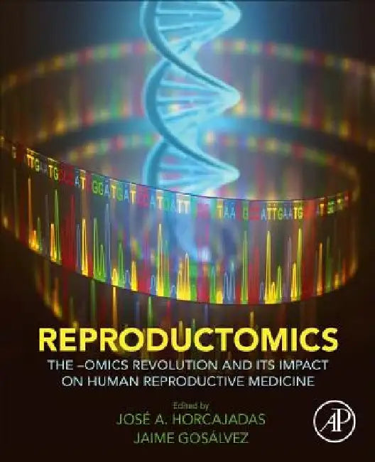 Reproductomics: The -Omics Revolution and Its Impact on Human Reproductive Medicine by José A. Horcajadas
