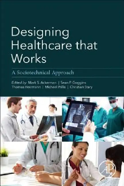 Designing Healthcare That Works: A Sociotechnical Approach by Mark Ackerman