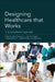 Designing Healthcare That Works: A Sociotechnical Approach by Mark Ackerman