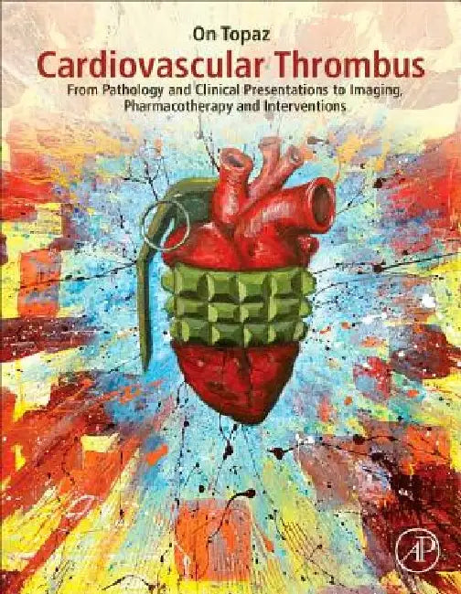 Cardiovascular Thrombus: From Pathology and Clinical Presentations to Imaging, Pharmacotherapy and Interventions by On Topaz