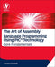 The Art of Assembly Language Programming Using PIC® Technolog: Core Fundamentals by Schousek Theresa