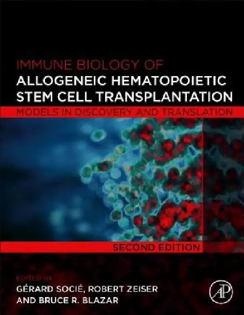 Immune Biology of Allogeneic Hematopoietic Stem Cell Transplantation: Models in Discovery and Translation by Gerard Socie