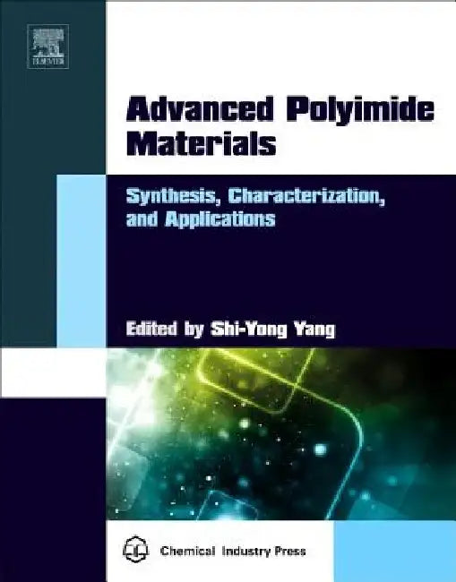 Advanced Polyimide Materials: Synthesis, Characterization, and Applications by Shi-Yong Yang