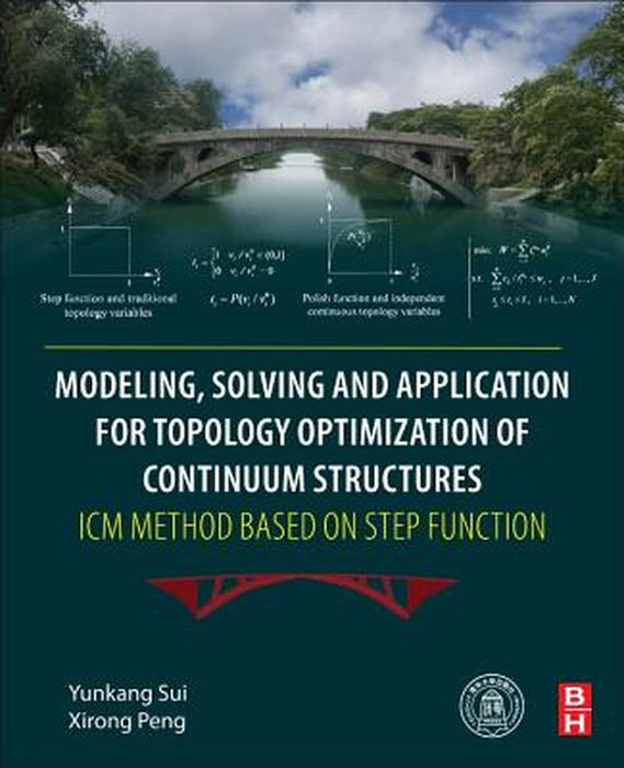 Modelling, Solving and Application for Topology Optimization of Continuum Structures: ICM Method Based on Step Function by Yunkang Sui, Xirong Peng
