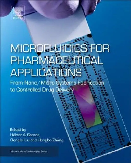 Microfluidics for Pharmaceutical Applications: From Nano/Micro Systems Fabrication to Controlled Drug Delivery by Hélder A. Santos