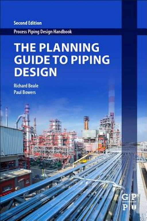 The Planning Guide to Piping Design by Richard Beale, Paul Bowers