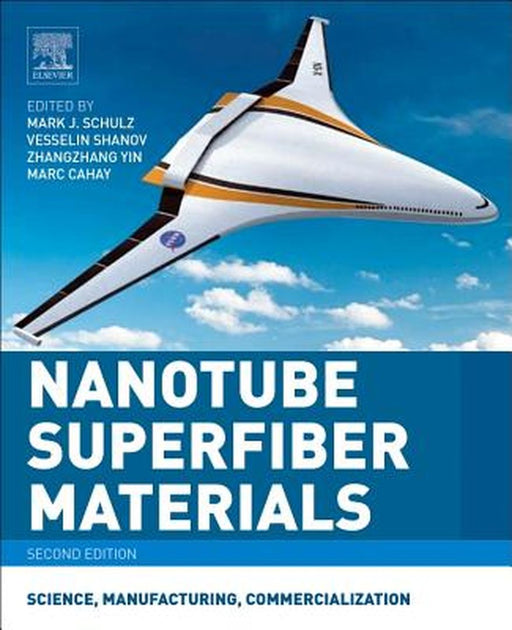 Nanotube Superfiber Materials: Science Manufacturing Commercialization 2ed: by Schulz Mark J.