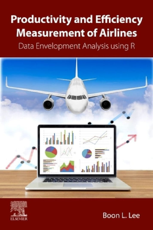 Productivity and Efficiency Measurement of Airlines: Data Envelopment Analysis using R by Boon L. Lee